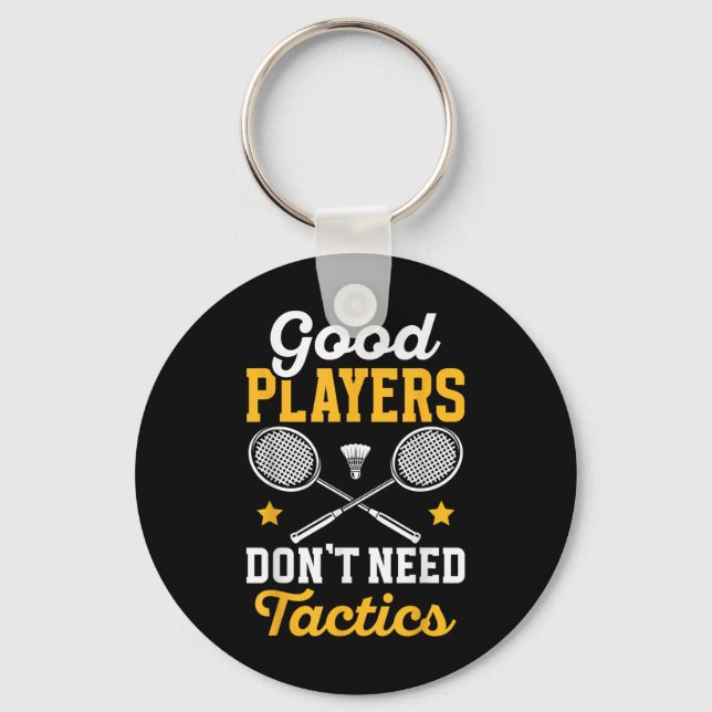 Badminton Good Players Dont Need Tactics Shuttle  Key Ring (Front)