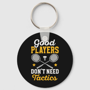 Badminton Good Players Dont Need Tactics Shuttle  Key Ring