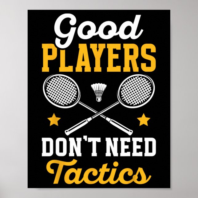 Badminton Good Players Dont Need Tactics Shuttle  Poster (Front)