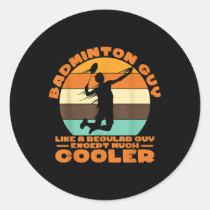 Badminton Guy - Like A Regular Guy Except Much Coo Classic Round Sticker