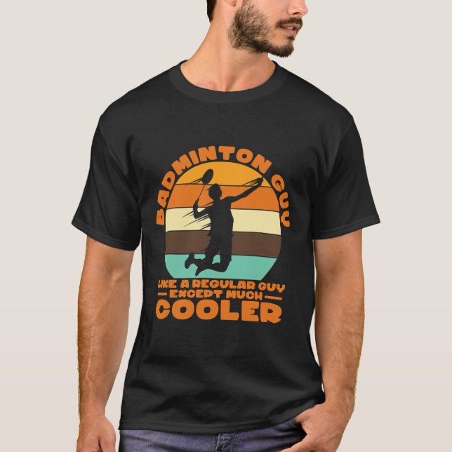 Badminton Guy - Like A Regular Guy Except Much Coo T-Shirt (Front)