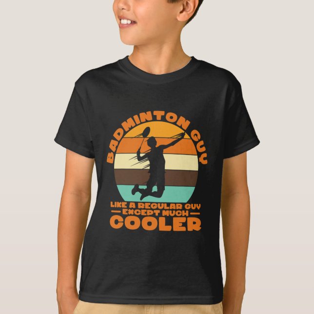 Badminton Guy - Like A Regular Guy Except Much Coo T-Shirt (Front)