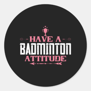 Badminton - Have a Badminton Attitude Classic Round Sticker