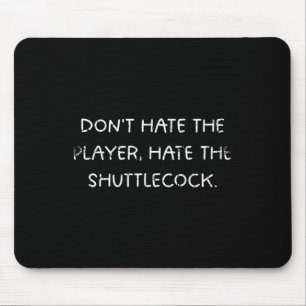 Badminton Humour Dont Hate The Player Mouse Pad
