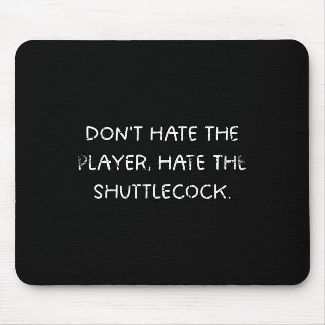Badminton Humour Dont Hate The Player  Mouse Pad (Front)