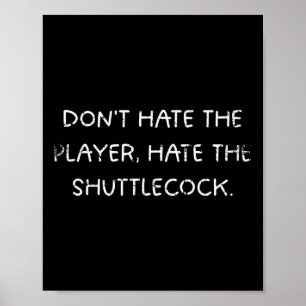Badminton Humour Dont Hate The Player  Poster