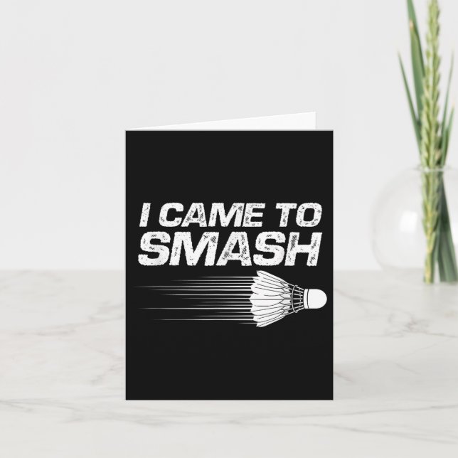 Badminton Humour I Came To Smash Shuttle Birdie  Card (Front)