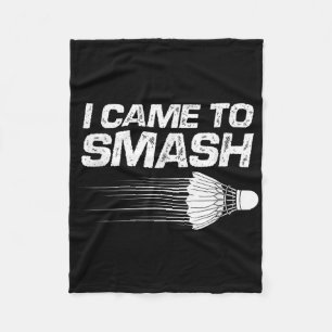 Badminton Humour I Came To Smash Shuttle Birdie  Fleece Blanket