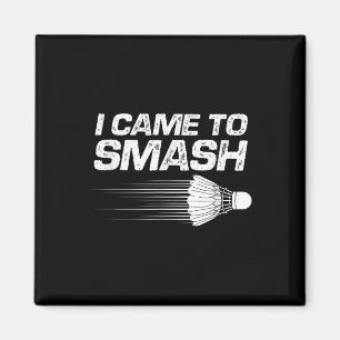 Badminton Humour I Came To Smash Shuttle Birdie Magnet