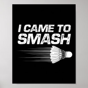 Badminton Humour I Came To Smash Shuttle Birdie  Poster
