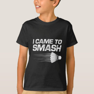 Badminton Humour I Came To Smash Shuttle Birdie T-Shirt