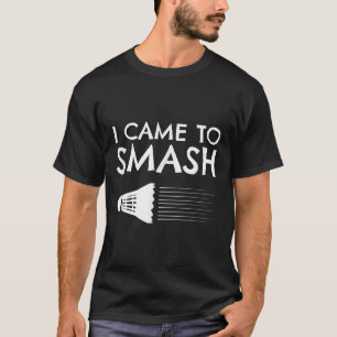 Badminton Humour Smash Shuttle Birdie Sport  T-Shirt