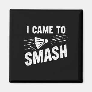 Badminton I Came To Smash Shuttle _7 Magnet