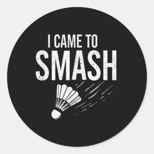 Badminton I Came To Smash Shuttle Classic Round Sticker
