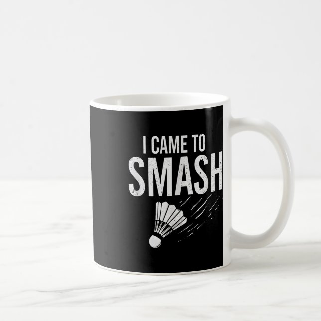 Badminton I Came To Smash Shuttle  Coffee Mug (Right)