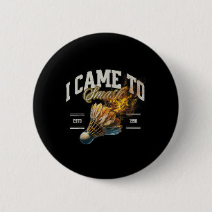 Badminton I Came To Smash Shuttle Fireball 6 Cm Round Badge