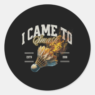 Badminton I Came To Smash Shuttle Fireball Classic Round Sticker