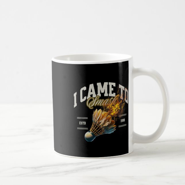 Badminton I Came To Smash Shuttle Fireball  Coffee Mug (Right)