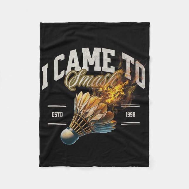 Badminton I Came To Smash Shuttle Fireball  Fleece Blanket (Front)