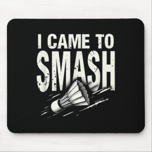Badminton I Came To Smash Shuttle Mouse Pad