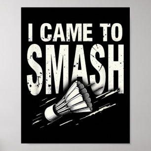 Badminton I Came To Smash Shuttle  Poster