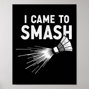 Badminton I Came To Smash Shuttle Poster