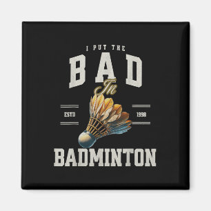 Badminton I Put The Bad In Badminton Shuttle  Magnet