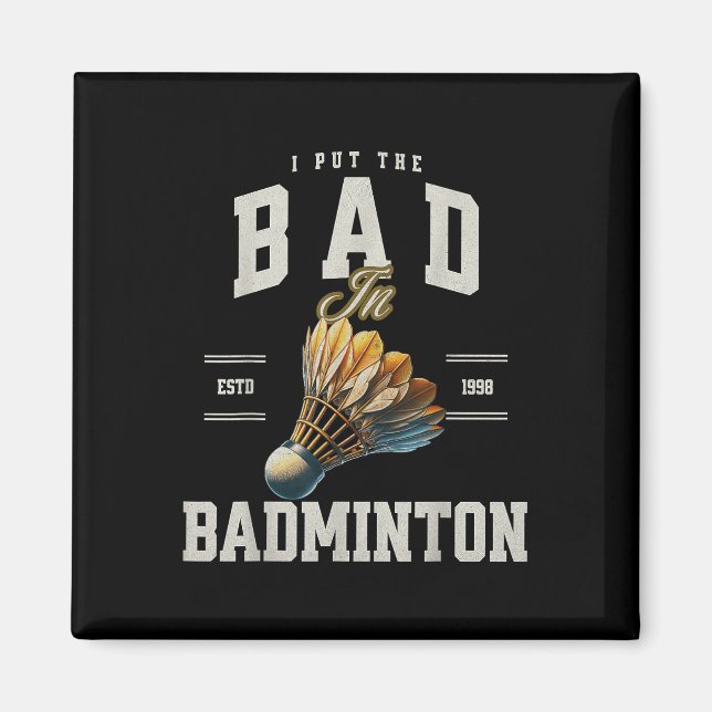 Badminton I Put The Bad In Badminton Shuttle  Magnet (Front)