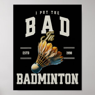 Badminton I Put The Bad In Badminton Shuttle Poster