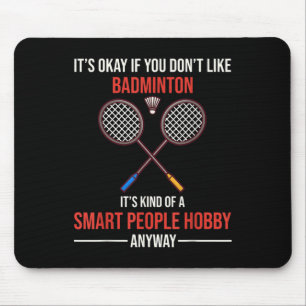 Badminton Is A Smart People Hobby Anyway Mouse Pad