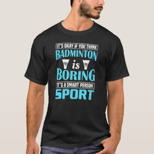 Badminton Is A Smart Person Sport T-Shirt
