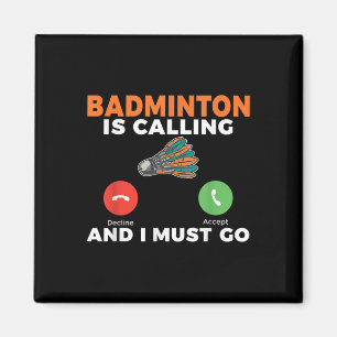 Badminton Is Calling And I Must Go Badminton Magnet