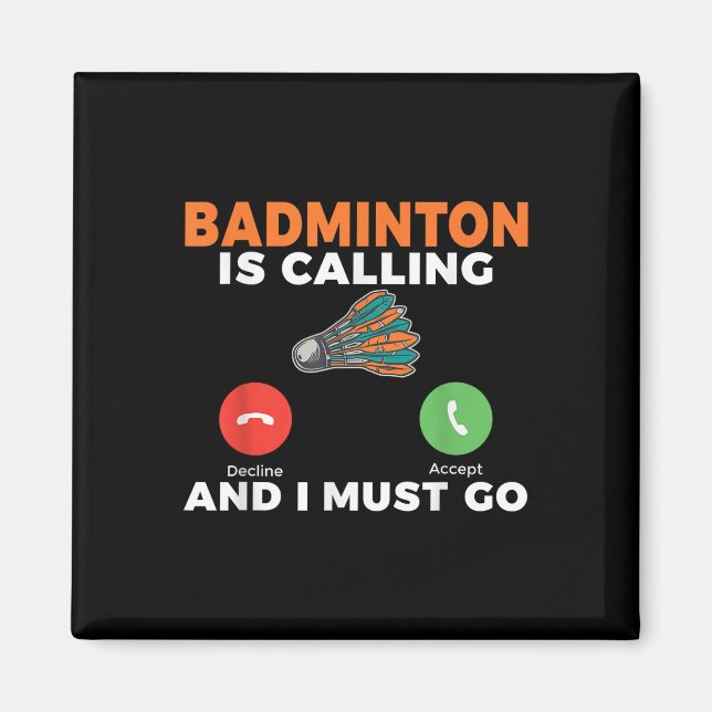 Badminton Is Calling And I Must Go Badminton  Magnet (Front)