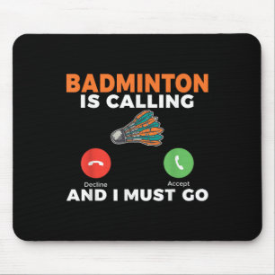 Badminton Is Calling And I Must Go Badminton Mouse Pad