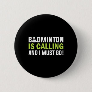 Badminton Is Calling And I Must Go Badminton Playe 6 Cm Round Badge
