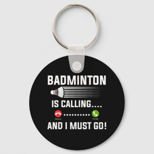 Badminton Is Calling And I Must Go Badminton Playe Key Ring
