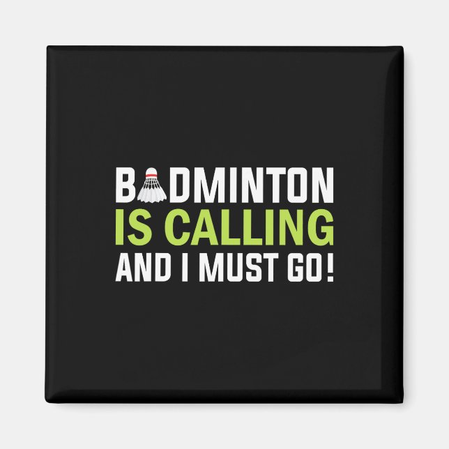 Badminton Is Calling And I Must Go Badminton Playe Magnet (Front)