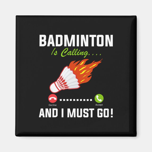 Badminton Is Calling And I Must Go Badminton Playe Magnet (Front)