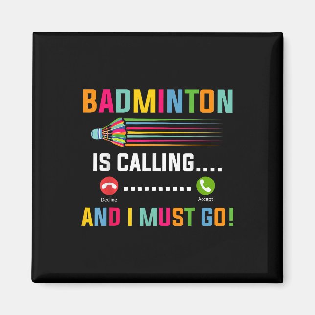 Badminton Is Calling And I Must Go Badminton Playe Magnet (Front)