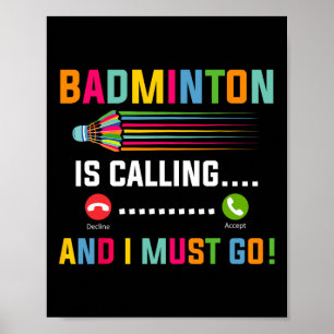 Badminton Is Calling And I Must Go Badminton Playe Poster