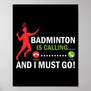 Badminton Is Calling And I Must Go Badminton Playe Poster