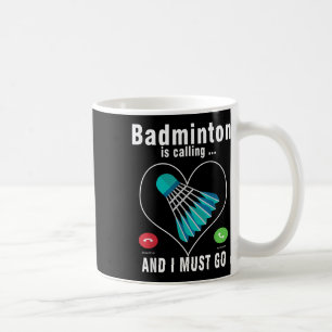 Badminton Is Calling And I Must Go Funny Badminton Coffee Mug