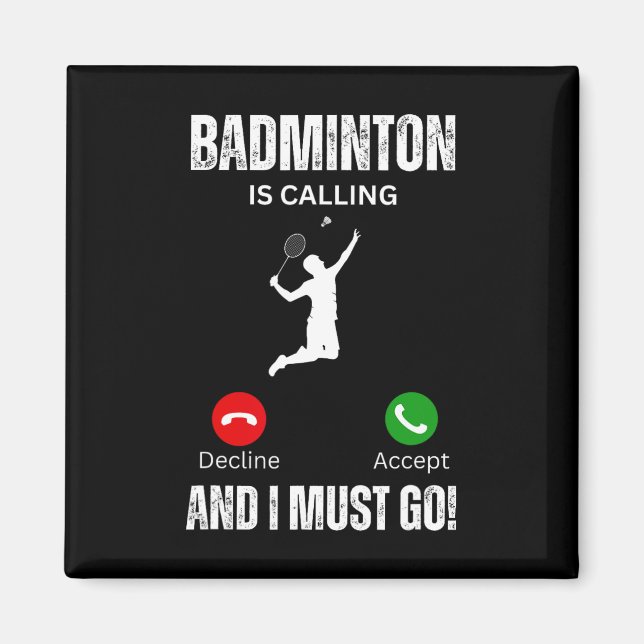 Badminton Is Calling And I Must Go  Magnet (Front)