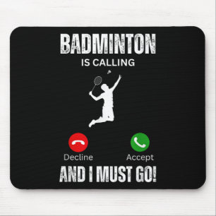 Badminton Is Calling And I Must Go Mouse Pad