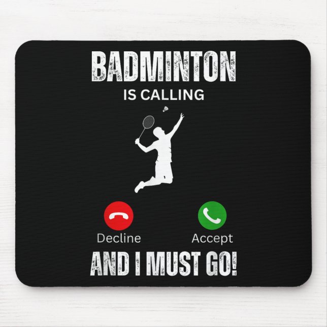 Badminton Is Calling And I Must Go  Mouse Pad (Front)