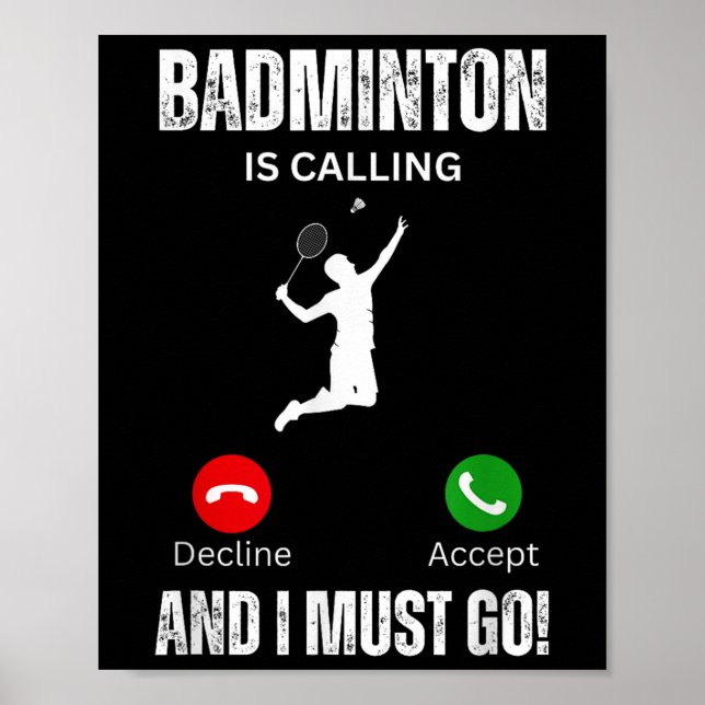Badminton Is Calling And I Must Go  Poster (Front)