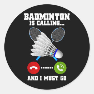 Badminton Is Calling And I Must Go Racket Badminto Classic Round Sticker