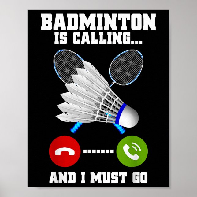 Badminton Is Calling And I Must Go Racket Badminto Poster (Front)