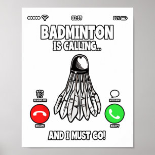 Badminton Is Calling And I Must Go Shuttle 2  Poster