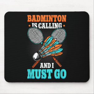 Badminton Is Calling And I Must Go Shuttle Mouse Pad